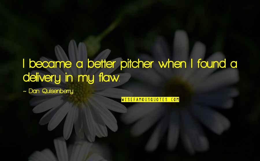 15780 Quotes By Dan Quisenberry: I became a better pitcher when I found