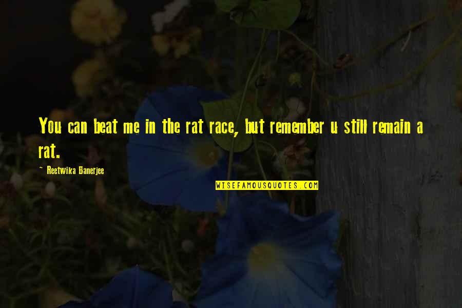 1580 Makaloa Quotes By Reetwika Banerjee: You can beat me in the rat race, 1580 Makaloa Quotes By Reetwika Banerjee: You can beat me in the rat race,
