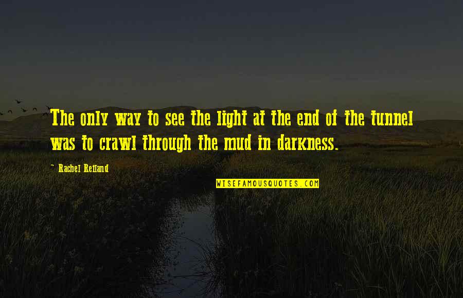1581 Quotes By Rachel Reiland: The only way to see the light at