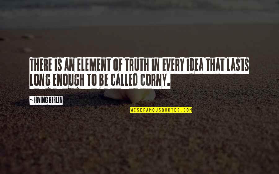 15815 Raa A02 Quotes By Irving Berlin: There is an element of truth in every 15815 Raa A02 Quotes By Irving Berlin: There is an element of truth in every