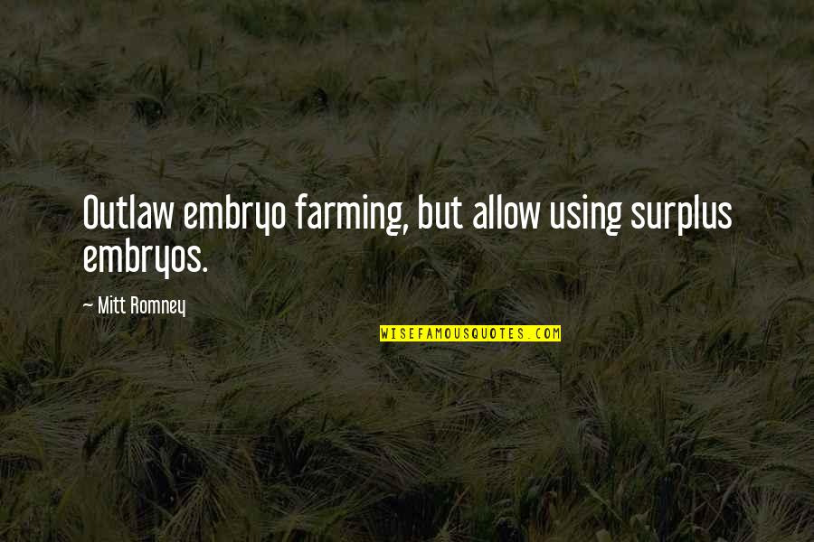 15845 R70 A01 Quotes By Mitt Romney: Outlaw embryo farming, but allow using surplus embryos.