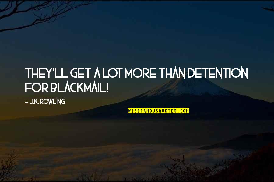 15845 Raa A01 Quotes By J.K. Rowling: they'll get a lot more than detention for 15845 Raa A01 Quotes By J.K. Rowling: they'll get a lot more than detention for
