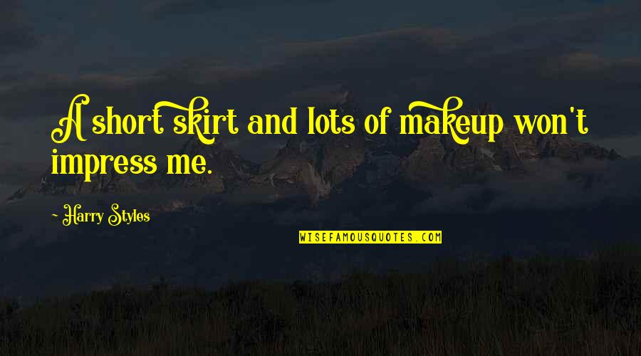 15877 Quotes By Harry Styles: A short skirt and lots of makeup won't 15877 Quotes By Harry Styles: A short skirt and lots of makeup won't