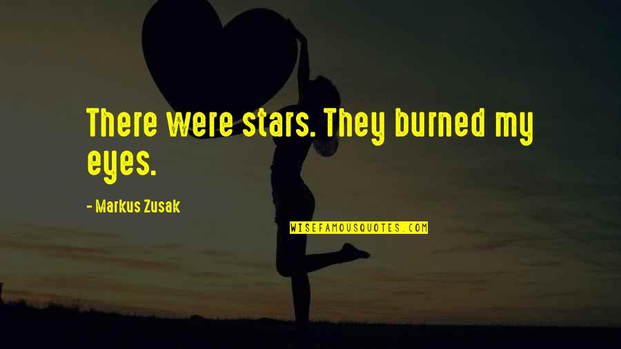 15877 Quotes By Markus Zusak: There were stars. They burned my eyes. 15877 Quotes By Markus Zusak: There were stars. They burned my eyes.