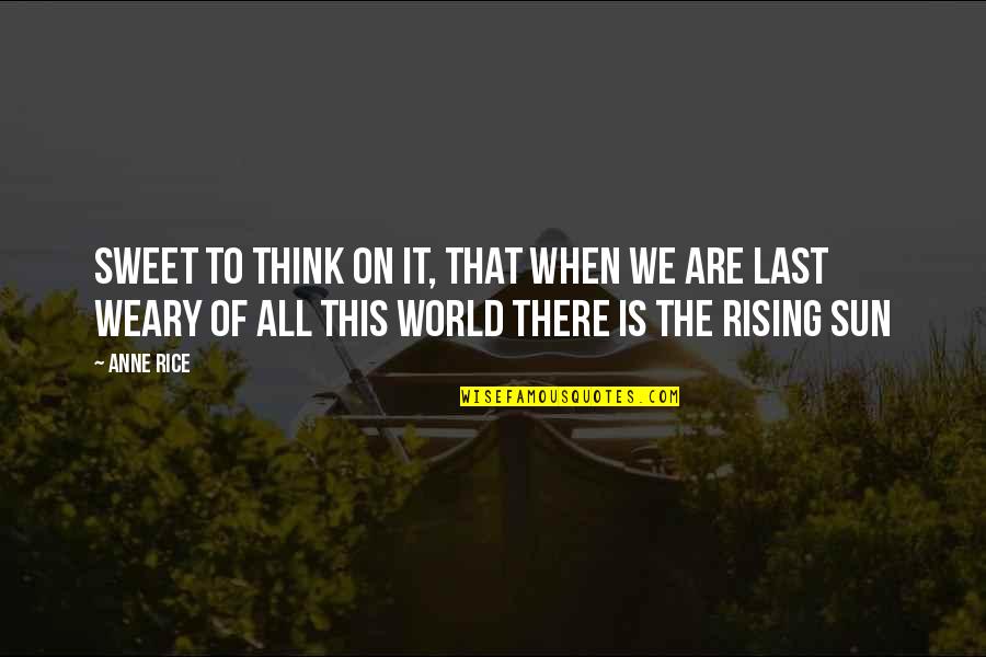 159 Pill Quotes By Anne Rice: Sweet to think on it, that when we