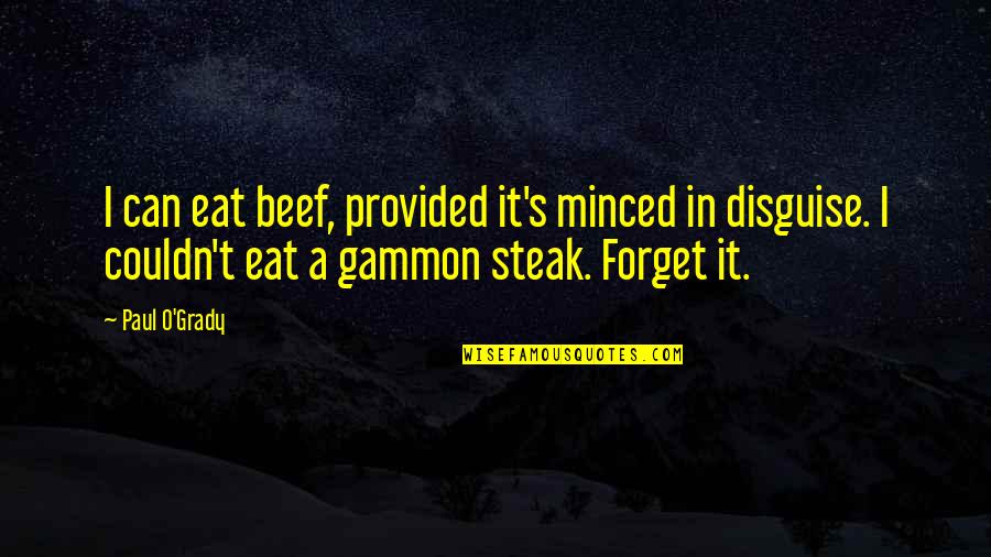 159 Pounds Quotes By Paul O'Grady: I can eat beef, provided it's minced in