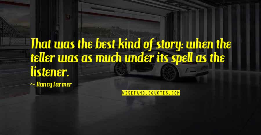 15915 Quotes By Nancy Farmer: That was the best kind of story: when 15915 Quotes By Nancy Farmer: That was the best kind of story: when