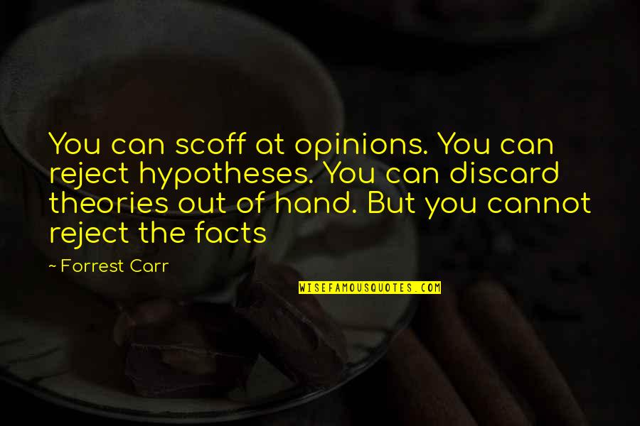 15915504 Quotes By Forrest Carr: You can scoff at opinions. You can reject