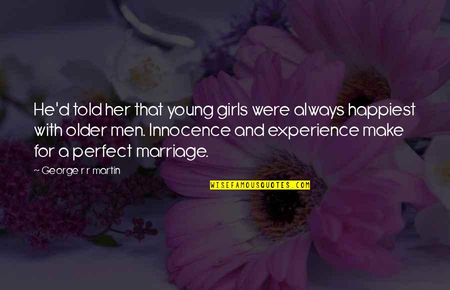 15946 Quotes By George R R Martin: He'd told her that young girls were always