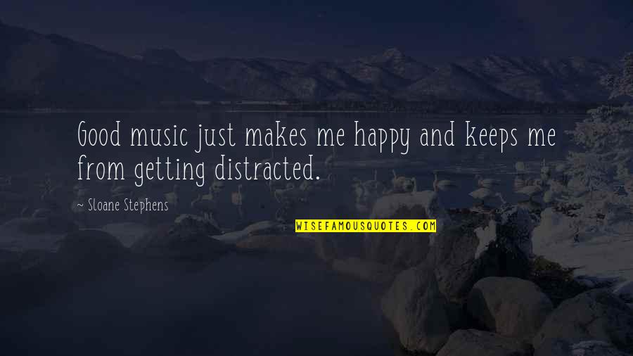 1597 Wininger Quotes By Sloane Stephens: Good music just makes me happy and keeps 1597 Wininger Quotes By Sloane Stephens: Good music just makes me happy and keeps