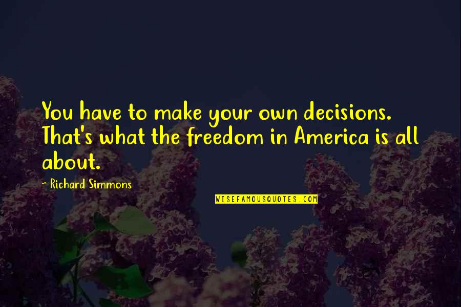 15by 10 Quotes By Richard Simmons: You have to make your own decisions. That's