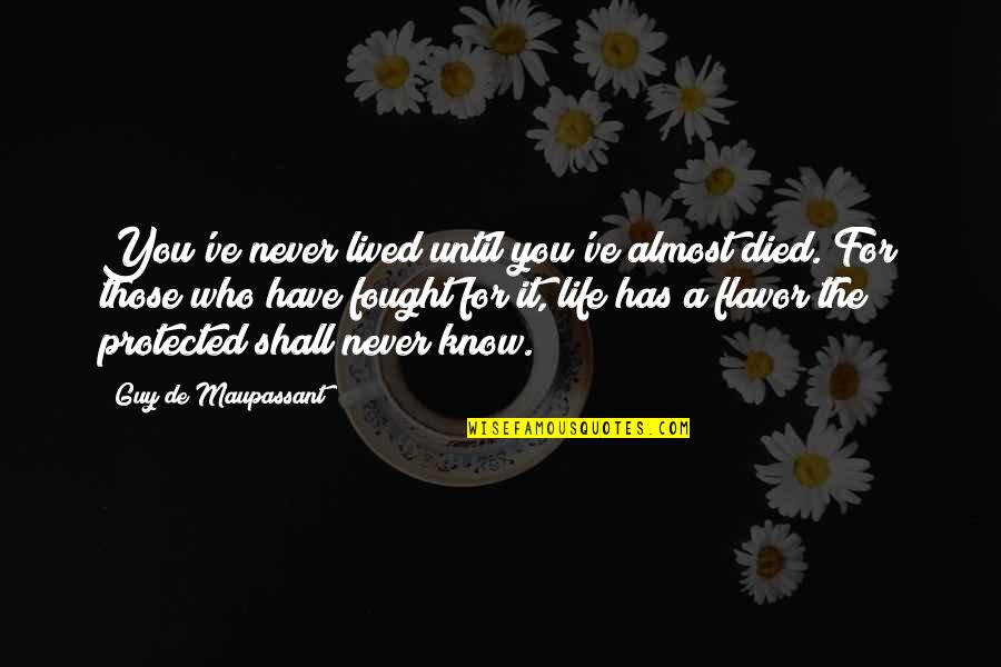 15byemm8ppxosh6jkyvvpsdw7rsbzgh43m Quotes By Guy De Maupassant: You've never lived until you've almost died. For 15byemm8ppxosh6jkyvvpsdw7rsbzgh43m Quotes By Guy De Maupassant: You've never lived until you've almost died. For