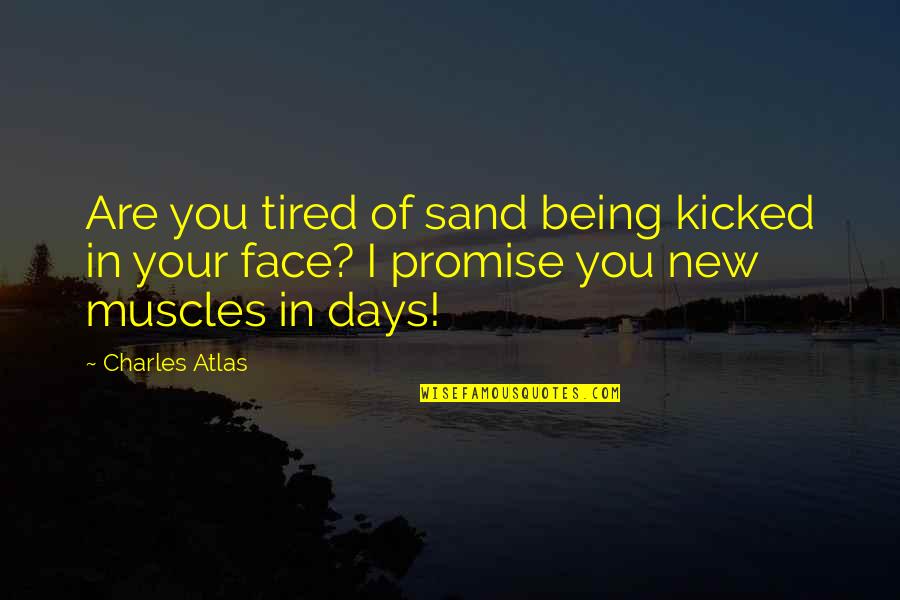 15forevr Quotes By Charles Atlas: Are you tired of sand being kicked in