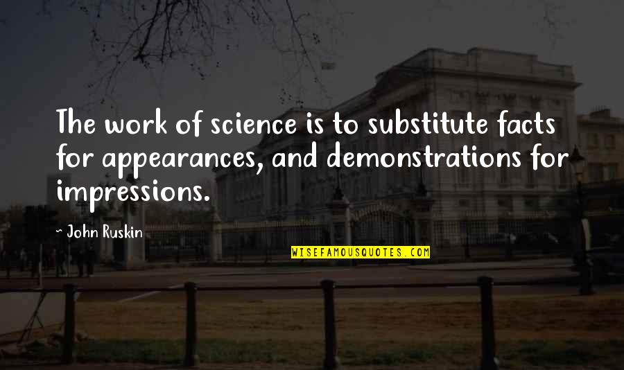 15forevr Quotes By John Ruskin: The work of science is to substitute facts 15forevr Quotes By John Ruskin: The work of science is to substitute facts