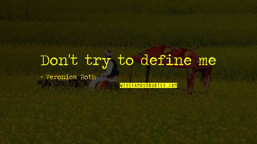 15forevr Quotes By Veronica Roth: Don't try to define me 15forevr Quotes By Veronica Roth: Don't try to define me