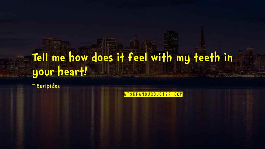 15min Quotes By Euripides: Tell me how does it feel with my