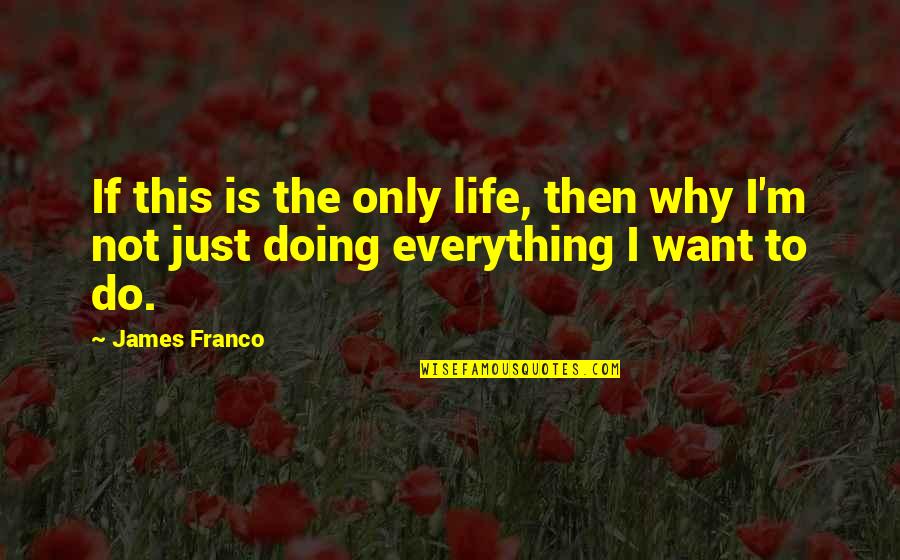 15min Quotes By James Franco: If this is the only life, then why