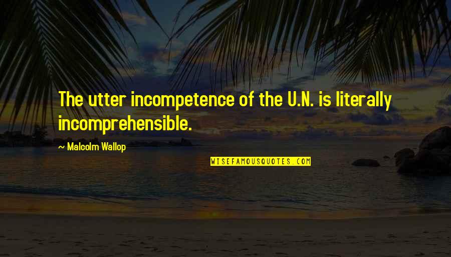 15th Birthday Quotes By Malcolm Wallop: The utter incompetence of the U.N. is literally