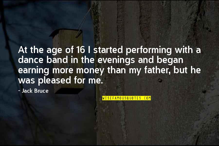 16 Age Quotes By Jack Bruce: At the age of 16 I started performing 16 Age Quotes By Jack Bruce: At the age of 16 I started performing