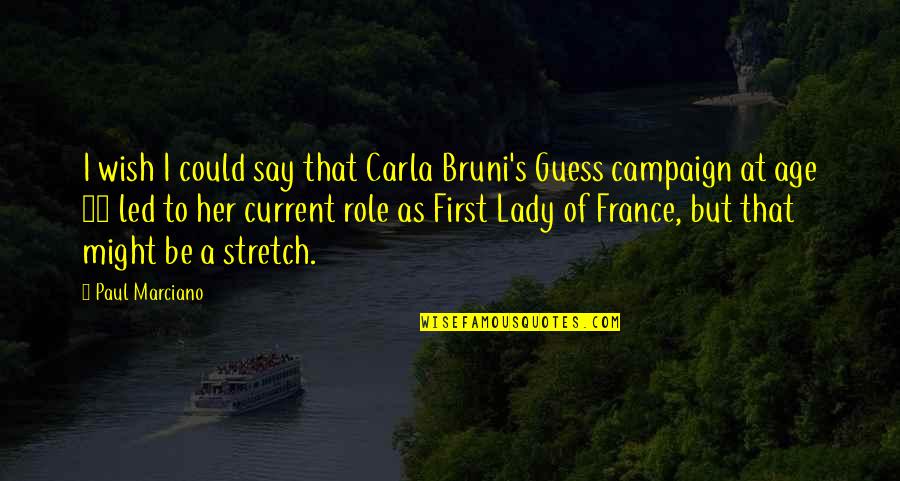 16 Age Quotes By Paul Marciano: I wish I could say that Carla Bruni's 16 Age Quotes By Paul Marciano: I wish I could say that Carla Bruni's