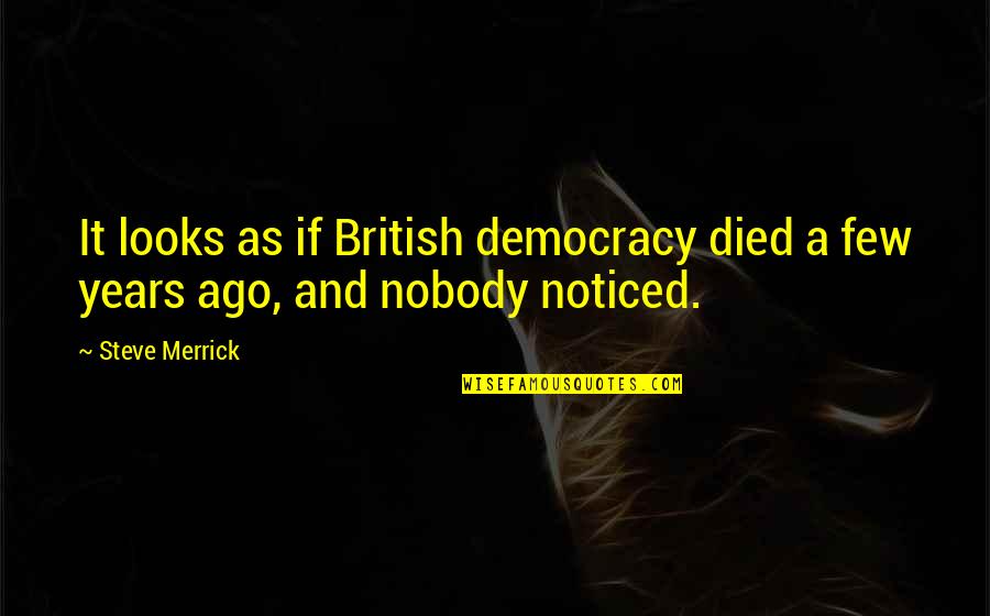 16 December Quotes By Steve Merrick: It looks as if British democracy died a