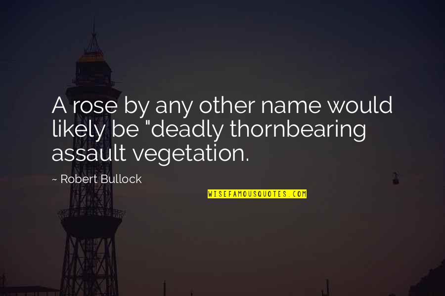 16 Habits Of Mind Quotes By Robert Bullock: A rose by any other name would likely