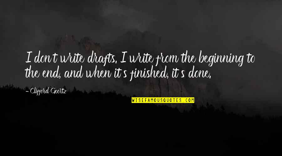 January 16 Quotes By Clifford Geertz: I don't write drafts. I write from the