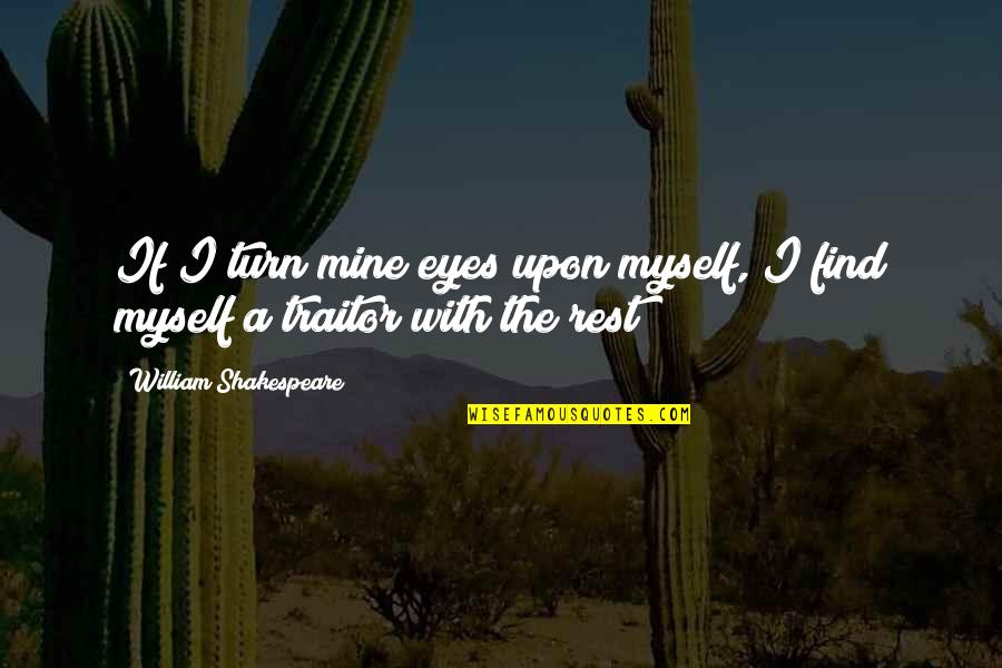 January 16 Quotes By William Shakespeare: If I turn mine eyes upon myself, I