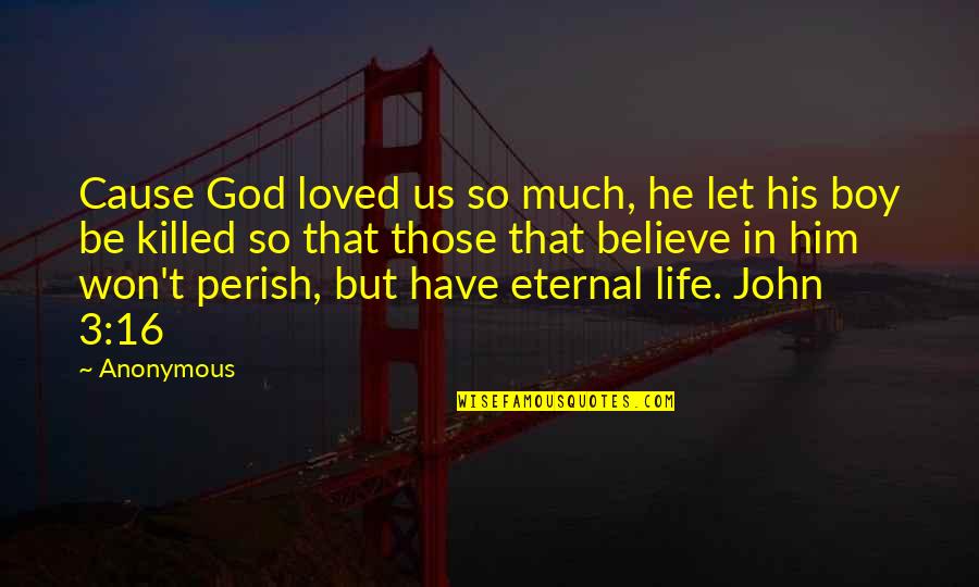 16-Jun Quotes By Anonymous: Cause God loved us so much, he let 16-Jun Quotes By Anonymous: Cause God loved us so much, he let