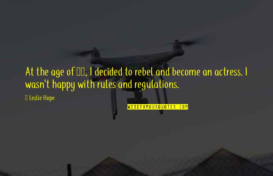 16-Jun Quotes By Leslie Hope: At the age of 16, I decided to