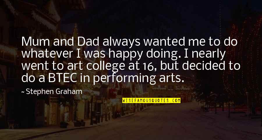 16-Jun Quotes By Stephen Graham: Mum and Dad always wanted me to do