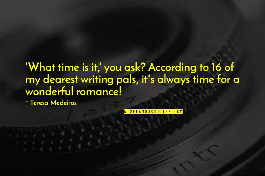 16-Jun Quotes By Teresa Medeiros: 'What time is it,' you ask? According to