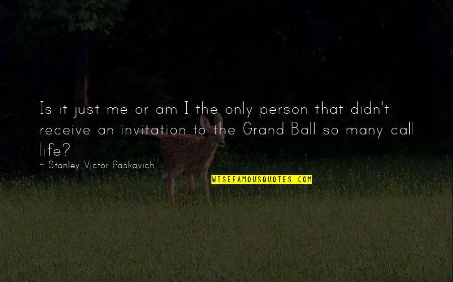 16 Monthsary Quotes By Stanley Victor Paskavich: Is it just me or am I the 16 Monthsary Quotes By Stanley Victor Paskavich: Is it just me or am I the
