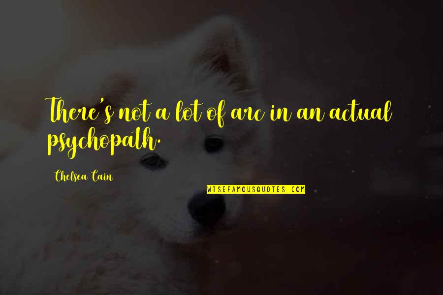16 Positive Quotes By Chelsea Cain: There's not a lot of arc in an 16 Positive Quotes By Chelsea Cain: There's not a lot of arc in an