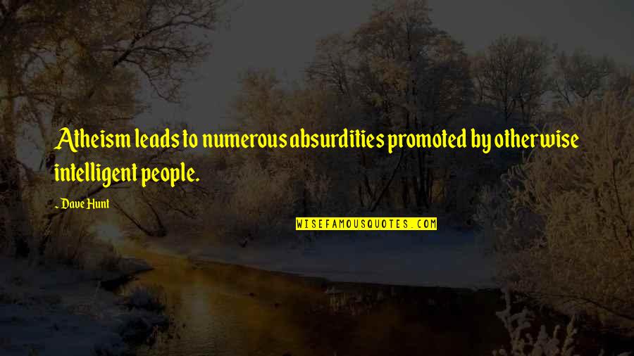 16 Positive Quotes By Dave Hunt: Atheism leads to numerous absurdities promoted by otherwise