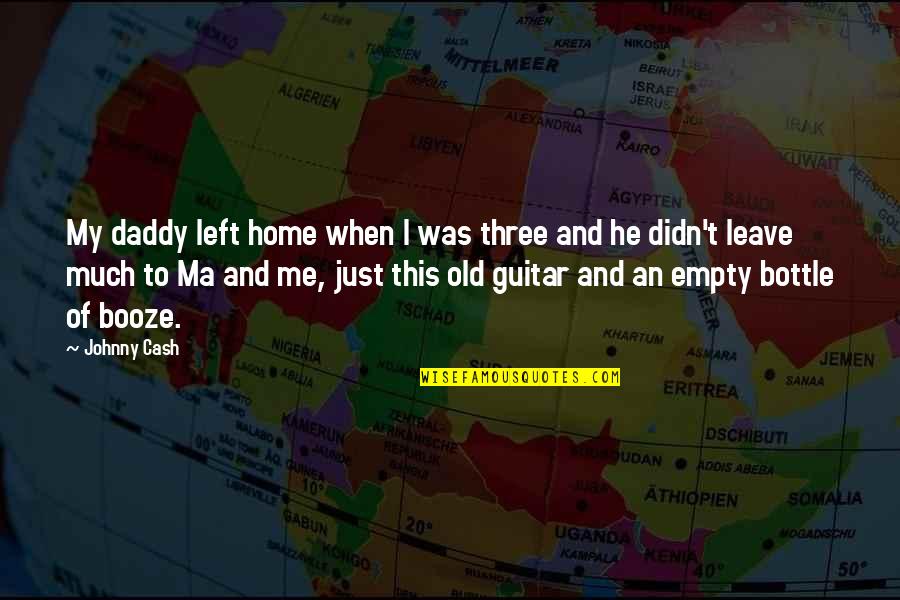 16 Song Quotes By Johnny Cash: My daddy left home when I was three