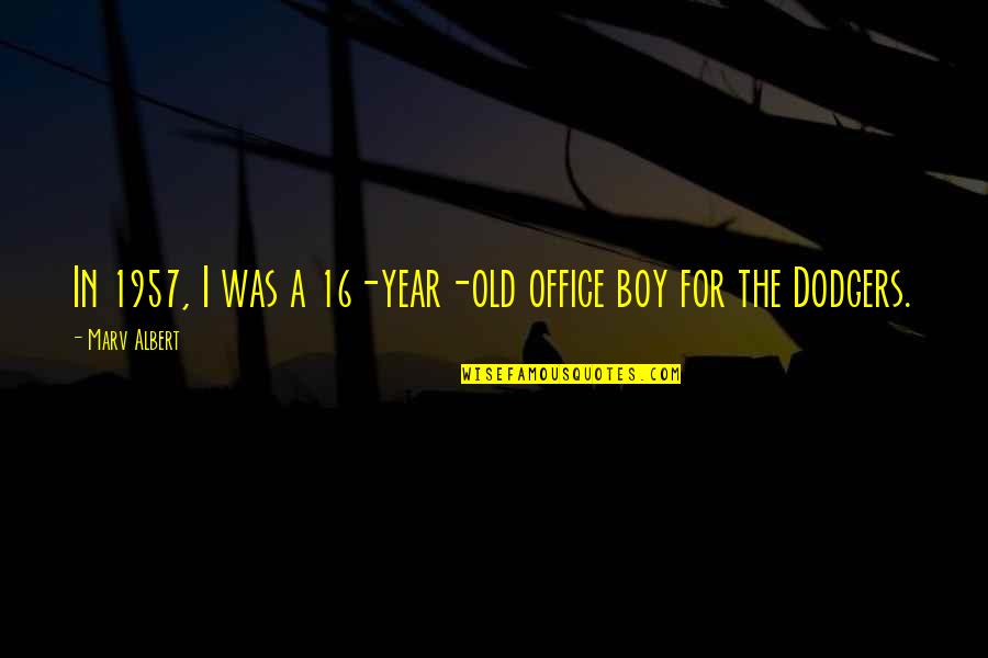 16 Year Old Boy Quotes By Marv Albert: In 1957, I was a 16-year-old office boy