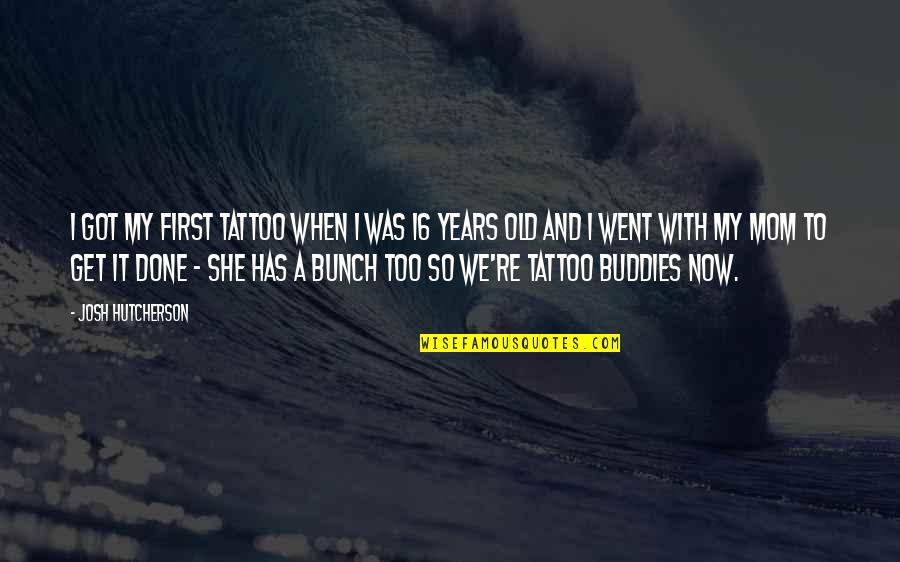 16 Years Old Quotes By Josh Hutcherson: I got my first tattoo when I was 16 Years Old Quotes By Josh Hutcherson: I got my first tattoo when I was