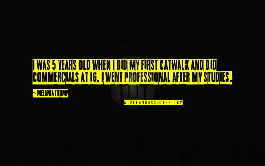 16 Years Old Quotes By Melania Trump: I was 5 years old when I did 16 Years Old Quotes By Melania Trump: I was 5 years old when I did
