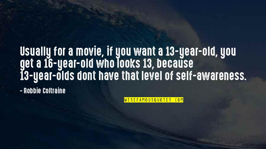 16 Years Old Quotes By Robbie Coltraine: Usually for a movie, if you want a