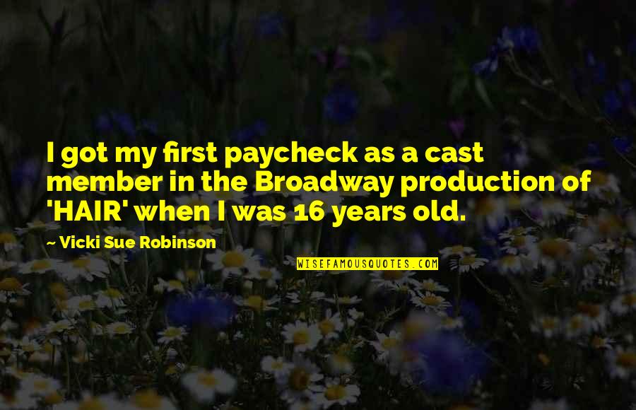 16 Years Old Quotes By Vicki Sue Robinson: I got my first paycheck as a cast 16 Years Old Quotes By Vicki Sue Robinson: I got my first paycheck as a cast