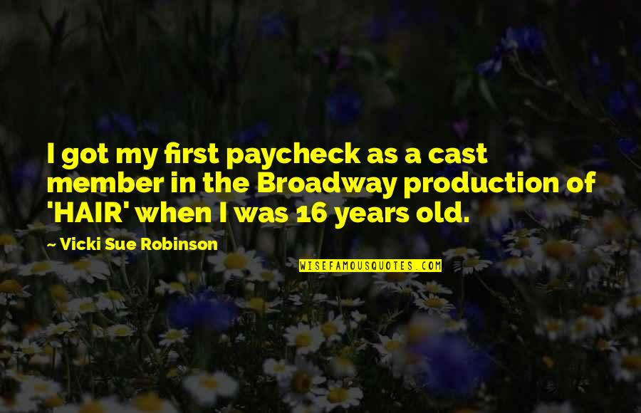 16 Years Old Quotes By Vicki Sue Robinson: I got my first paycheck as a cast