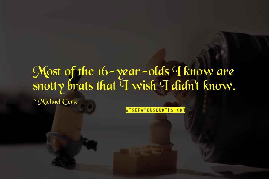16 Years Quotes By Michael Cera: Most of the 16-year-olds I know are snotty