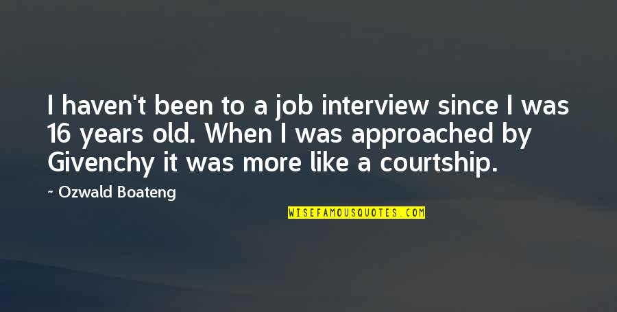16 Years Quotes By Ozwald Boateng: I haven't been to a job interview since