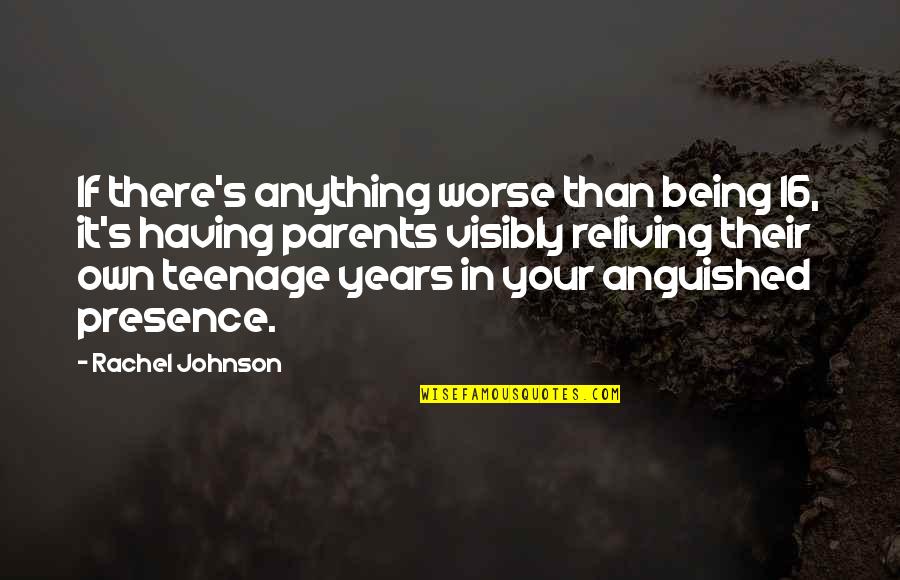 16 Years Quotes By Rachel Johnson: If there's anything worse than being 16, it's