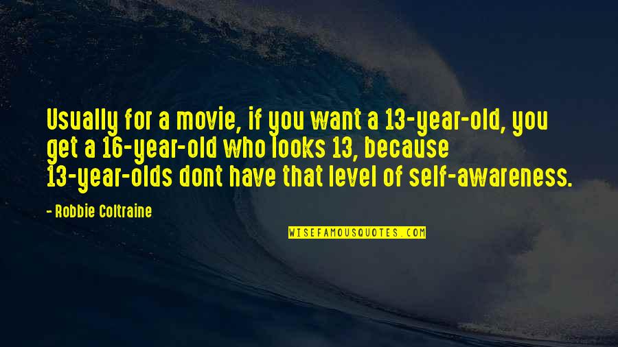 16 Years Quotes By Robbie Coltraine: Usually for a movie, if you want a