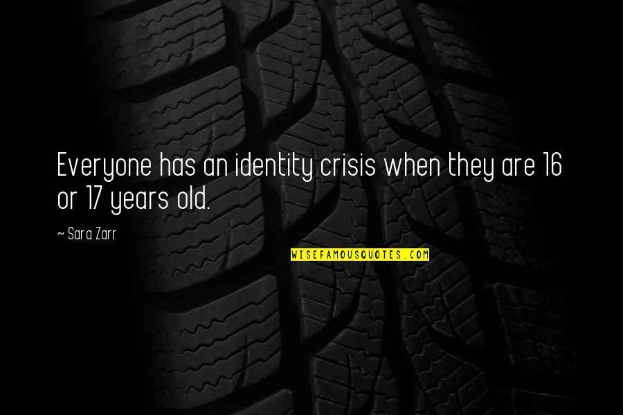 16 Years Quotes By Sara Zarr: Everyone has an identity crisis when they are