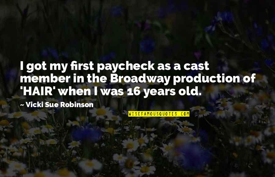 16 Years Quotes By Vicki Sue Robinson: I got my first paycheck as a cast