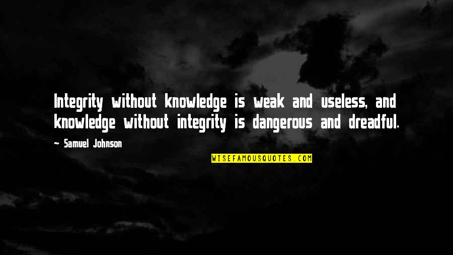160 Greatest Arnold Schwarzenegger Quotes By Samuel Johnson: Integrity without knowledge is weak and useless, and