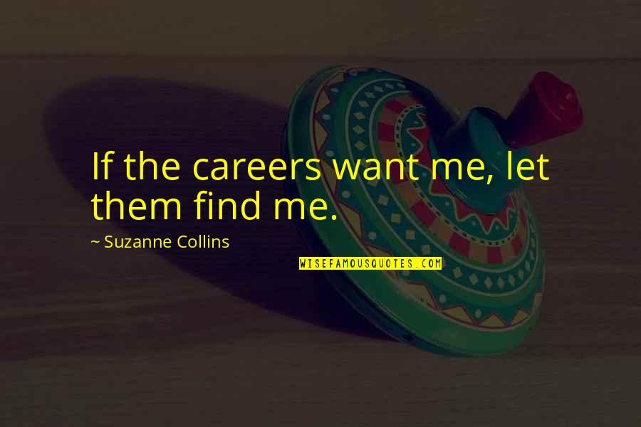 1600 Candles Quotes By Suzanne Collins: If the careers want me, let them find
